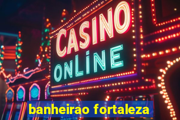 banheirao fortaleza